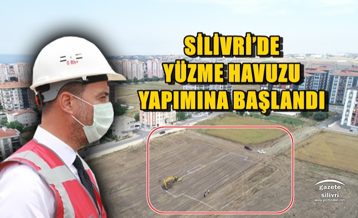 SİLİVRİ’DE YÜZME HAVUZU YAPIMINA BAŞLANDI