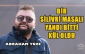 BİR SİLİVRİ MASALI YANDI BİTTİ KÜL OLDU....ABRAHAM YUCAL