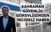 SİLİVRİ'NİN KAHRAMAN GÜVENLİK GÖREVLİSİNDEN MÜJDELİ HABER