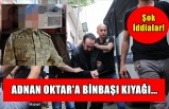 Adnan Oktar'a Binbaşı Kıyağı