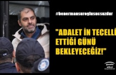 ADALETİN TECELLİ ETTİĞİ GÜNÜ BEKLEYECEĞİZ