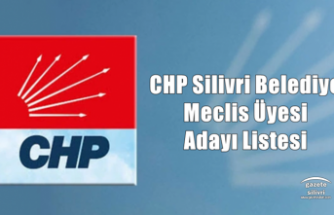 CHP Silivri Belediye Meclis Üyesi Adayı Listesi