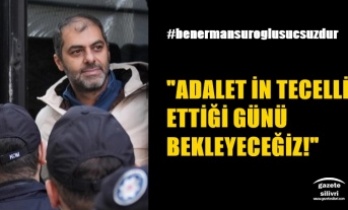 ADALETİN TECELLİ ETTİĞİ GÜNÜ BEKLEYECEĞİZ