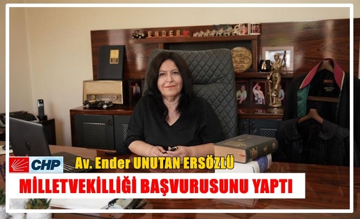 Av. Ender UNUTAN ERSÖZLÜ Vekillik Başvurusunu Yaptı