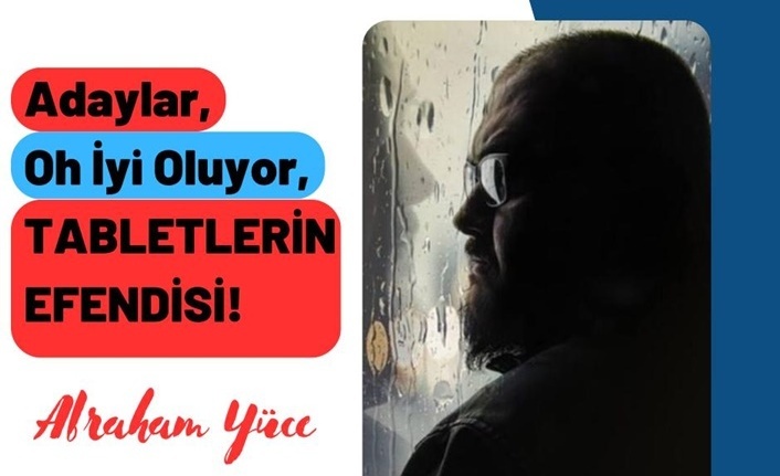 Adaylar, Oh İyi Oluyor, Tabletlerin Efendisi... Abraham Yüce