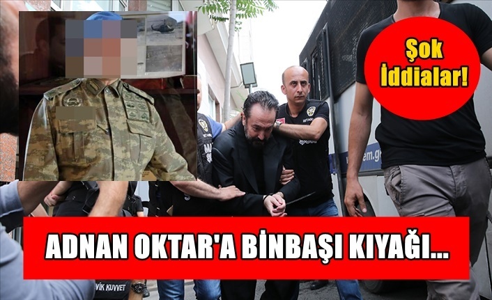 Adnan Oktar'a Binbaşı Kıyağı
